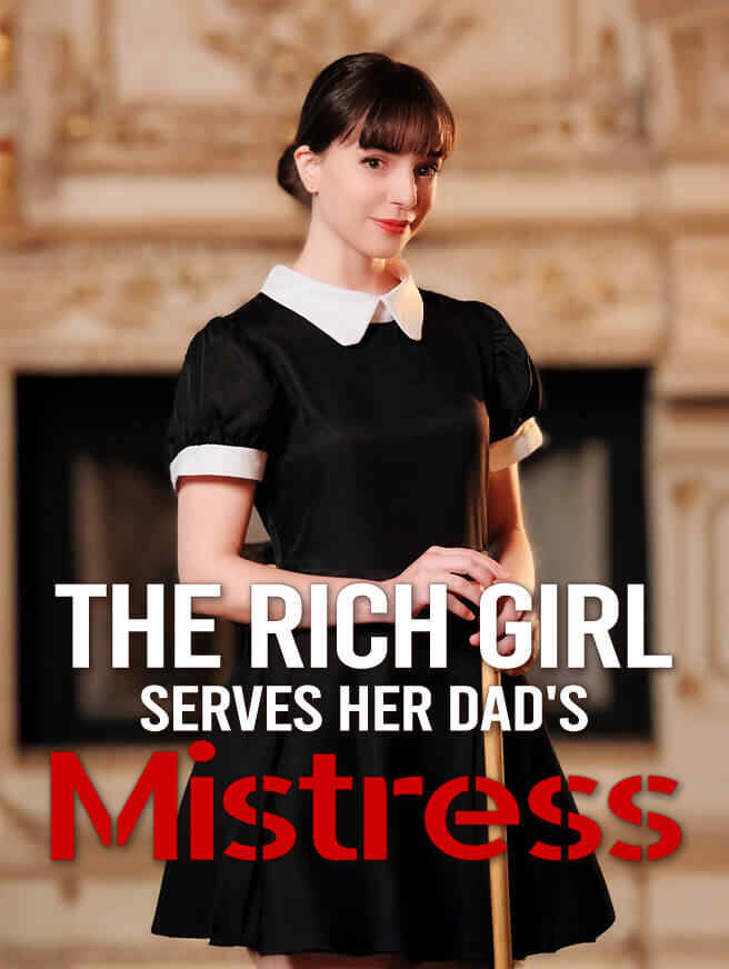 The Rich Girl Serves Her Dad's Mistress