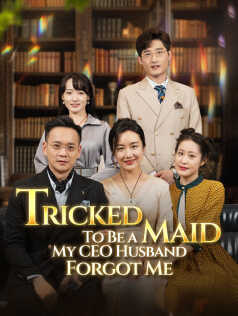 Tricked To Be a Maid, My CEO Husband Forgot Me