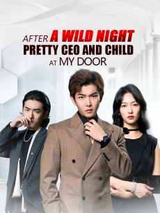 After a Wild Night, Pretty CEO and Child at My Door