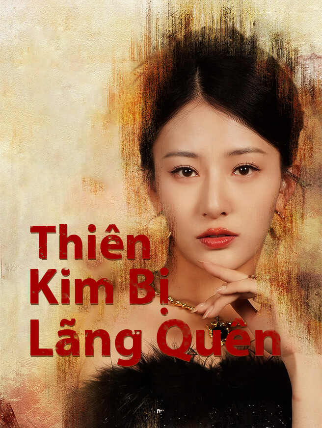 Thiên Kim Bị Lãng Quên