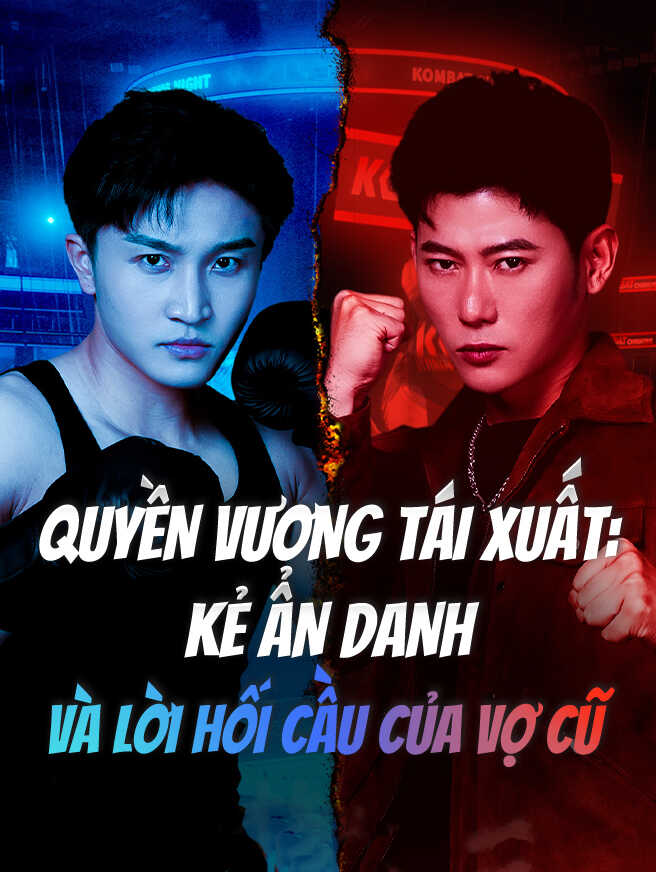 QUYỀN VƯƠNG TÁI XUẤT: KẺ ẨN DANH VÀ LỜI HỐI CẦU CỦA VỢ CŨ
