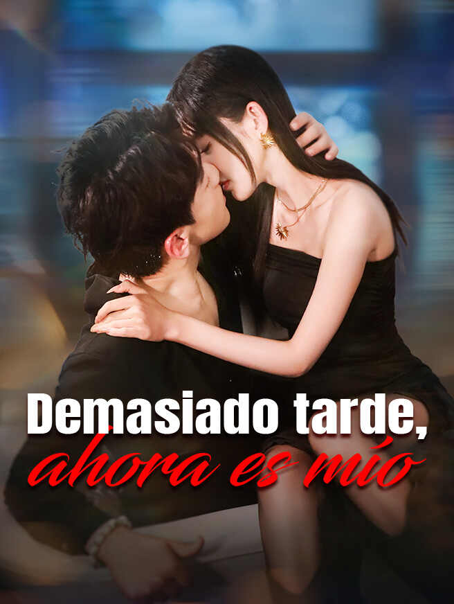 Demasiado tarde, ahora es mío