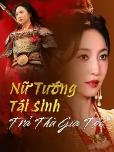 Nữ Tướng Tái Sinh Trả Thù Gia Tộc