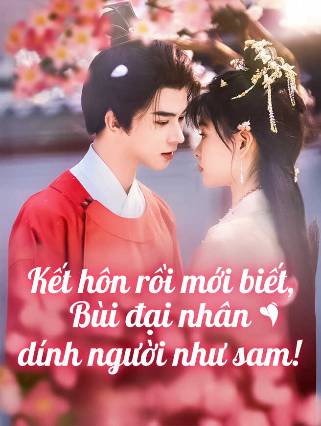 Kết hôn rồi mới biết, Bùi đại nhân dính người như sam!