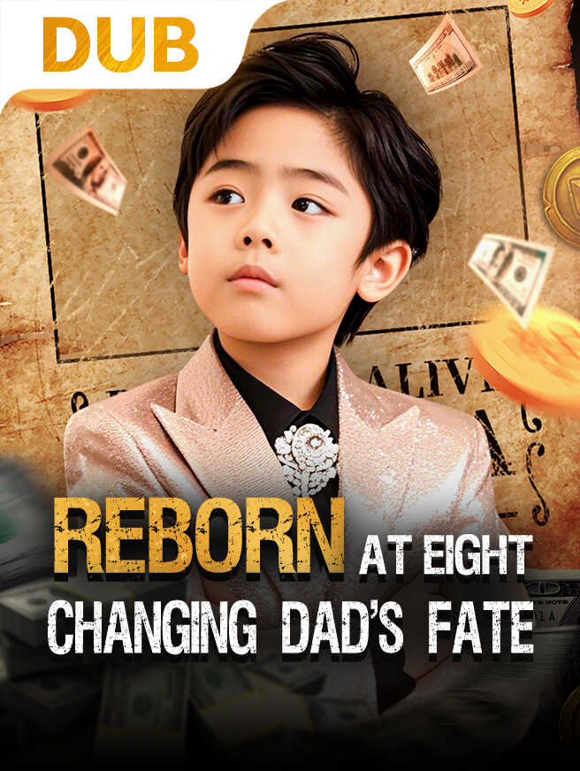 Reborn at Eight, Changing Dad's Fate