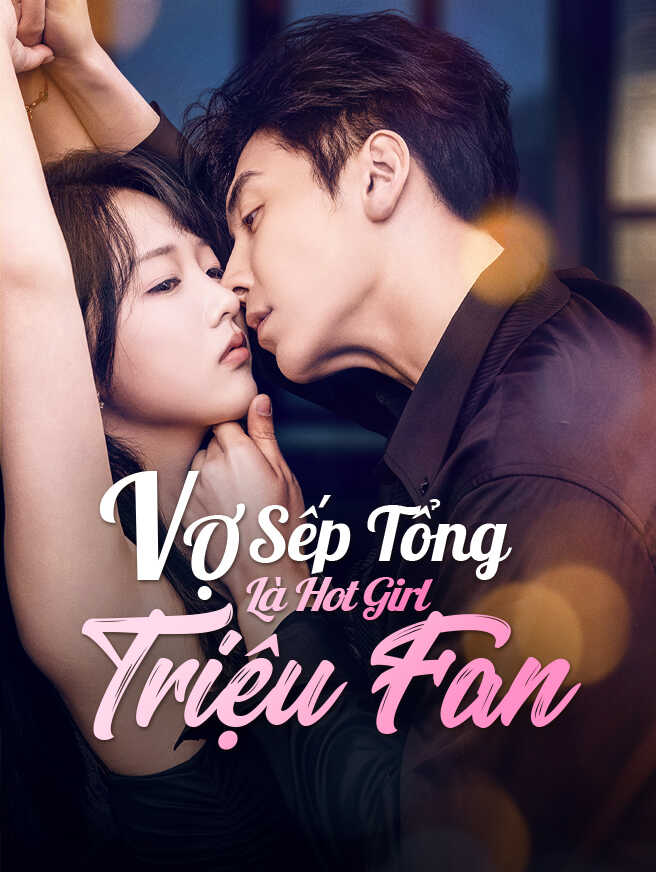 Vợ Sếp Tổng Là Hot Girl Triệu Fan
