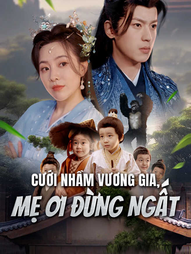 Cưới Nhầm Vương Gia, Mẹ Ơi Đừng Ngất