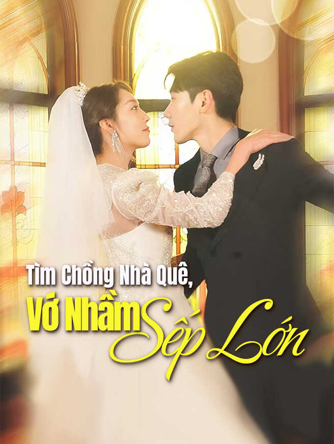 Tìm Chồng Nhà Quê, Vớ Nhầm Sếp Lớn 