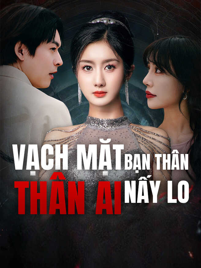 Vạch Mặt Bạn Thân Thân Ai Nấy Lo