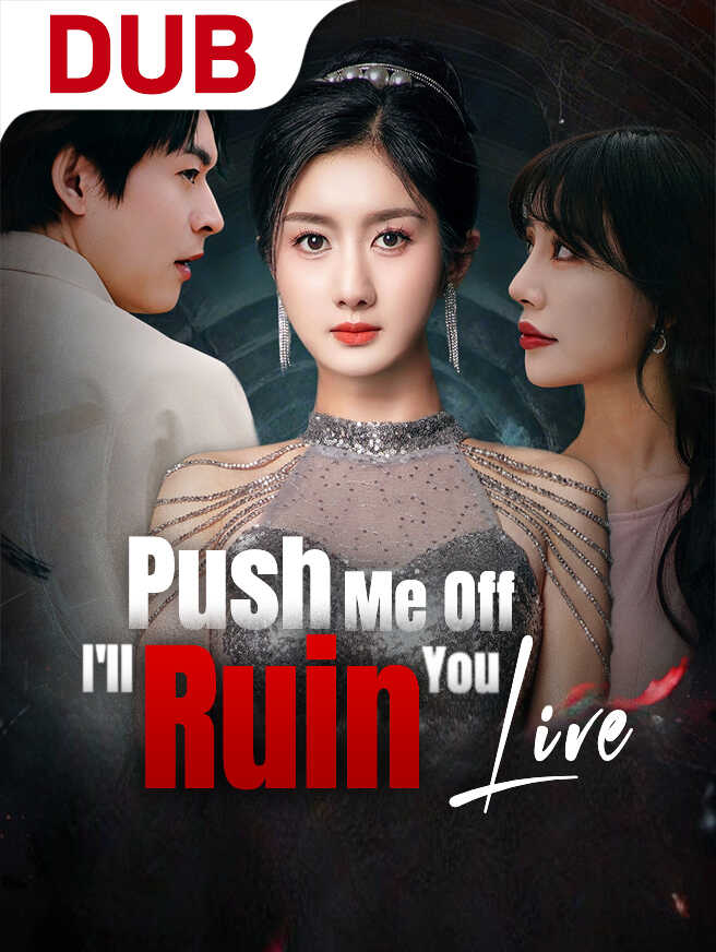 Push Me Off, I'll Ruin You Live