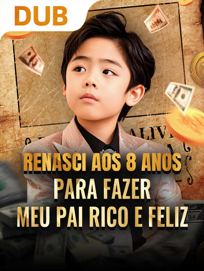 Renasci aos 8 Anos para Fazer Meu Pai Rico e Feliz