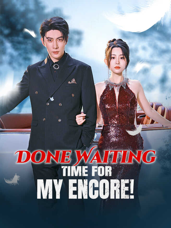 Done Waiting — Time for My Encore!