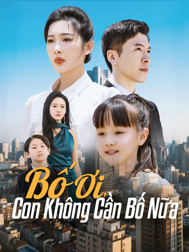 Bố Ơi, Con Không Cần Bố Nữa