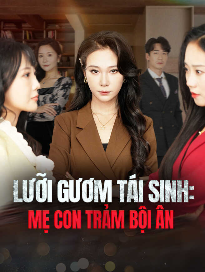 Lưỡi Gươm Tái Sinh: Mẹ Con Trảm Bội Ân