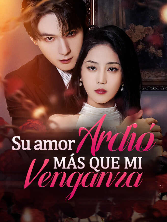 Su amor ardió más que mi venganza
