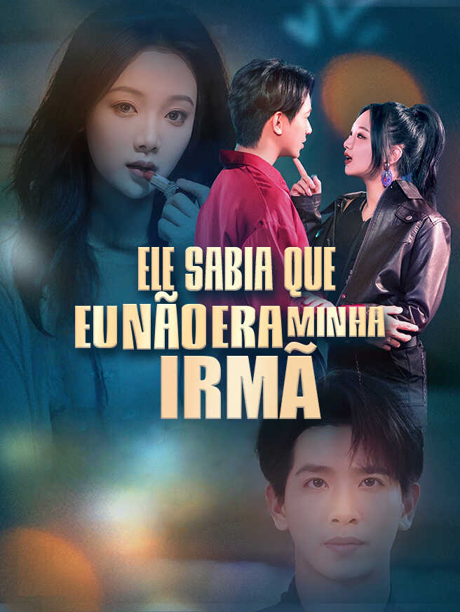 Ele Sabia que Eu Não Era Minha Irmã