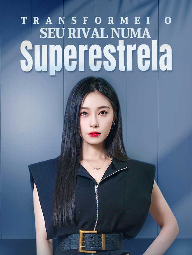Transformei o Seu Rival Numa Superestrela