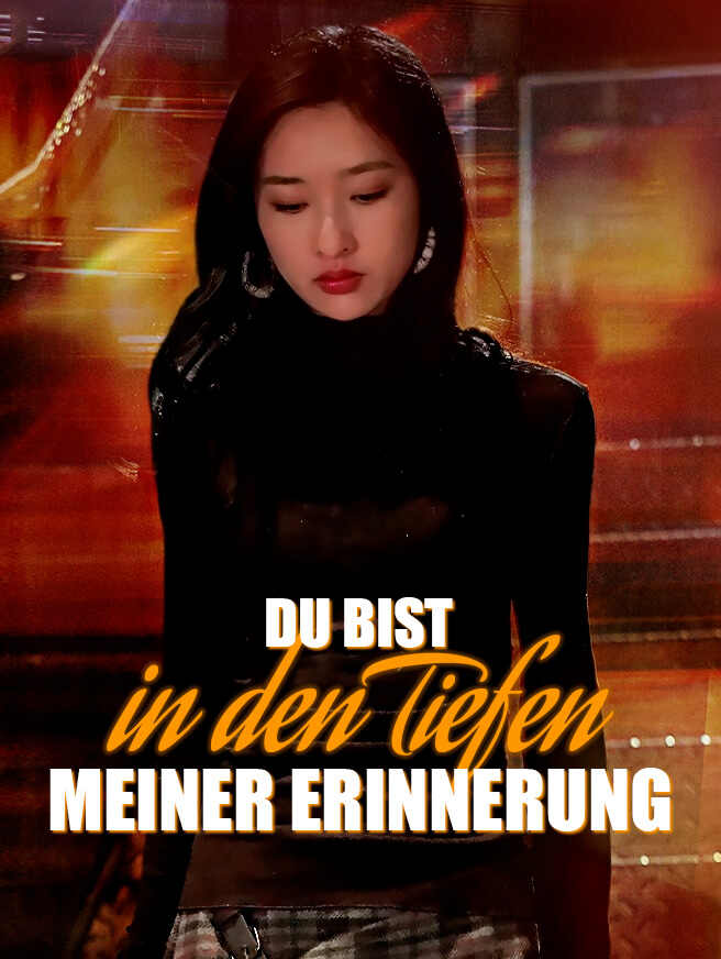 Du bist in den Tiefen meiner Erinnerung