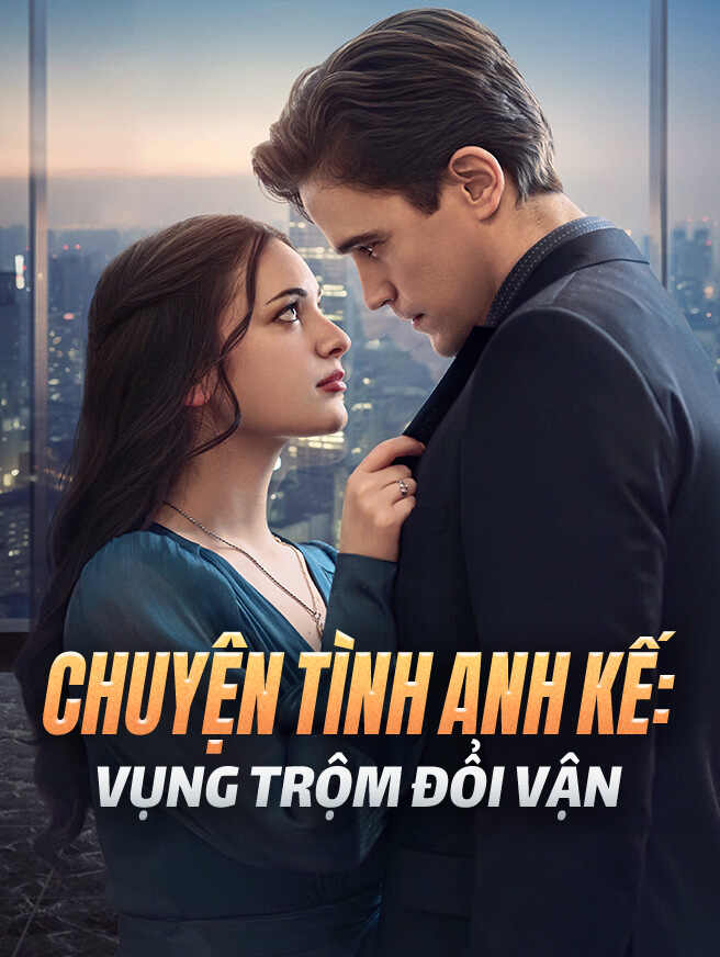 Chuyện Tình Anh Kế: Vụng Trộm Đổi Vận