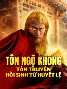 Tôn Ngộ Không Tân Truyện: Hồi Sinh Từ Huyết Lệ