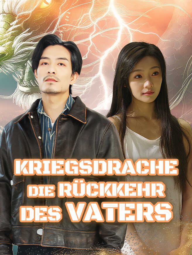 Kriegsdrache Die Rückkehr des VatersAlle Episoden kostenlos ansehen