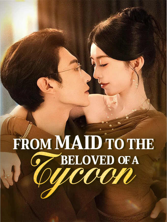  From Maid to the Beloved of a Tycoon 