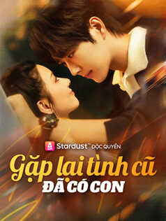 Gặp Lại Tình Cũ Đã Có Con