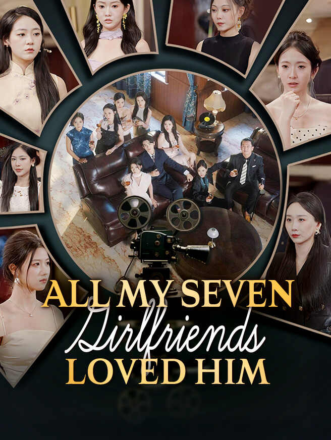 All My Seven Girlfriends Loved Him