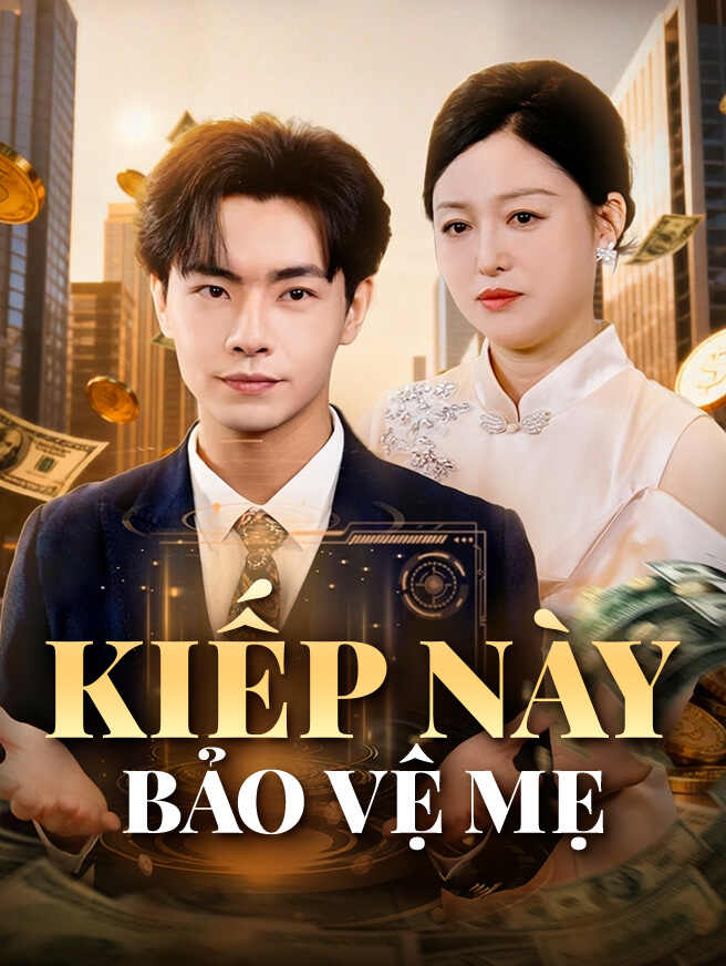 Kiếp Này Bảo Vệ Mẹ