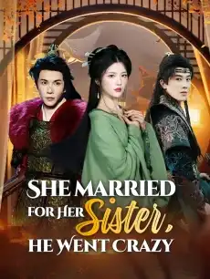 She Married for Her Sister, He Went Crazy