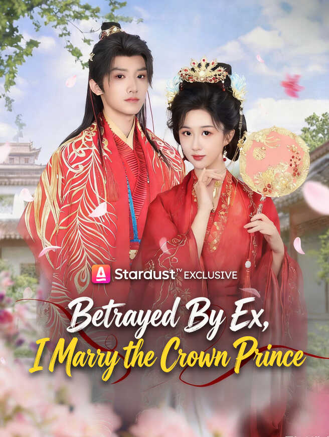 Betrayed By Ex, I Marry the Crown Prince