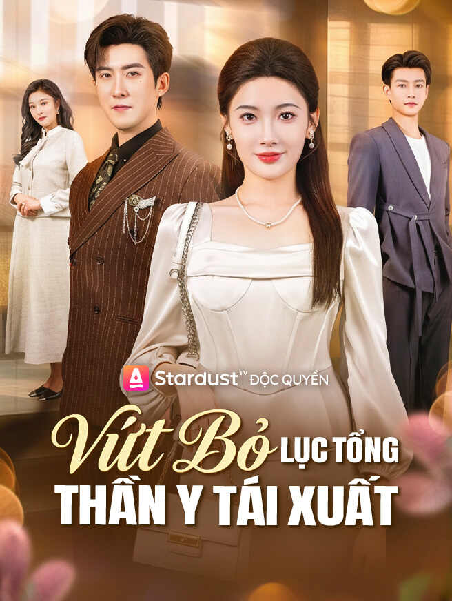 Vứt Bỏ Lục Tổng, Thần Y Tái XuấtXem trọn bộ miễn phí