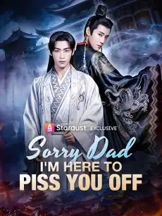 Sorry Dad, I'm Here to Piss You Off