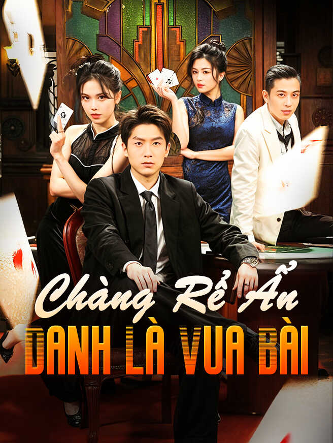 Chàng Rể Ẩn Danh Là Vua Bài
