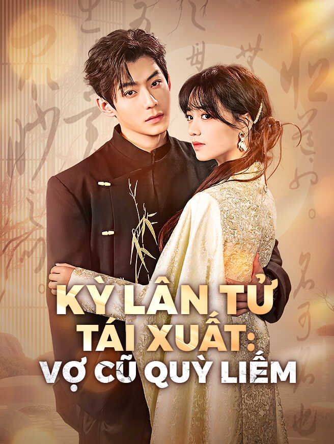 Kỳ Lân Tử Tái Xuất: Vợ Cũ Quỳ Liếm