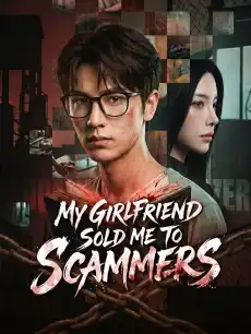 My Girlfriend Sold Me to Scammers
