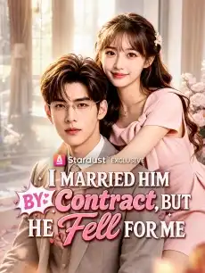 I Married Him by Contract, But He Fell for Me