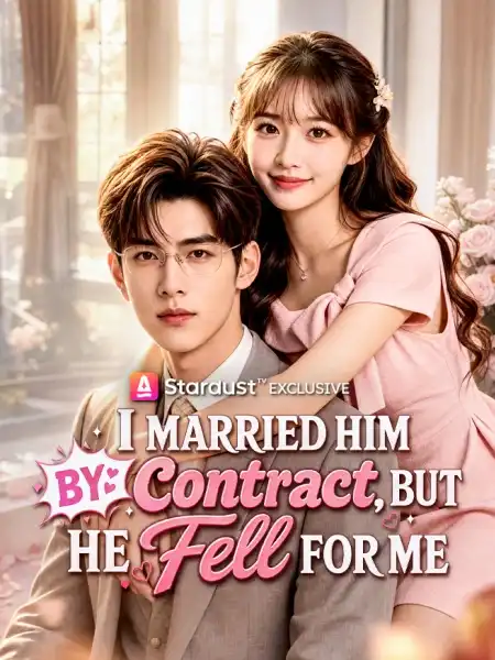 I Married Him by Contract, But He Fell for Me