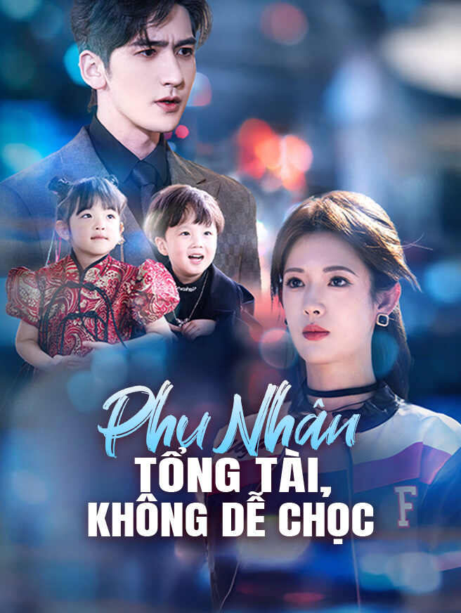 Phu Nhân Tổng Tài Không Dễ Chọc