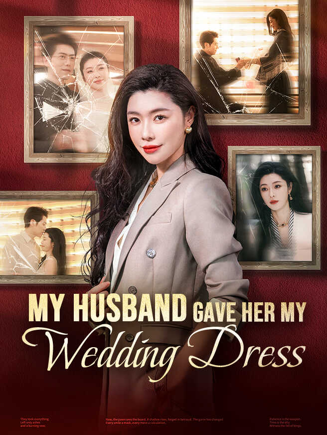 My Husband Gave Her My Wedding Dress