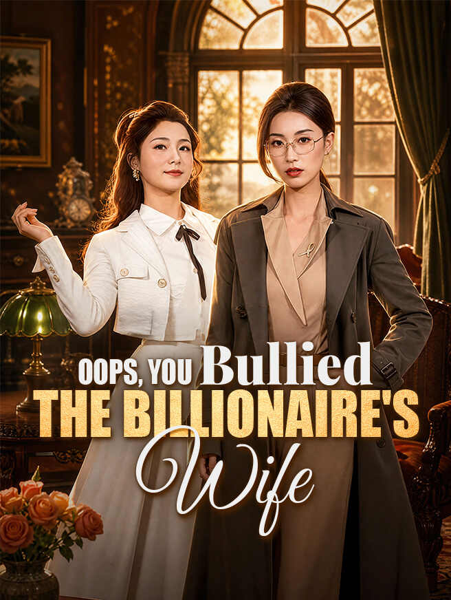 Oops, You Bullied the Billionaire's Wife