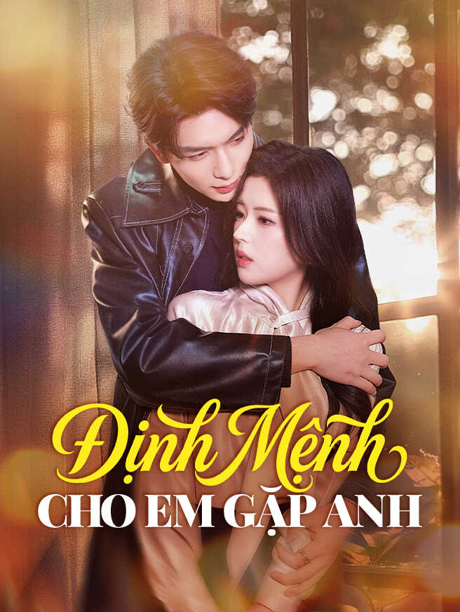 Định Mệnh Cho Em Gặp Anh