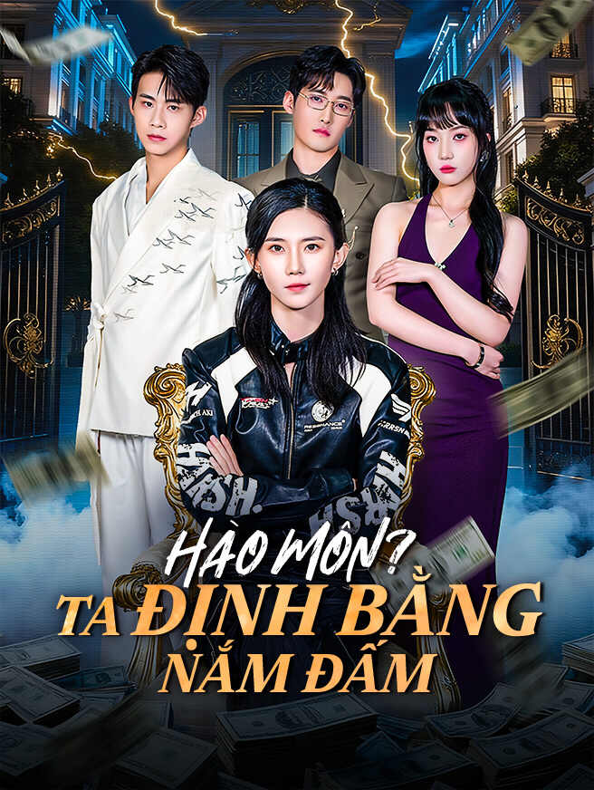 Hào Môn? Ta Định Bằng Nắm Đấm
