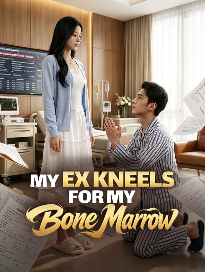 My Ex Kneels for My Bone Marrow
