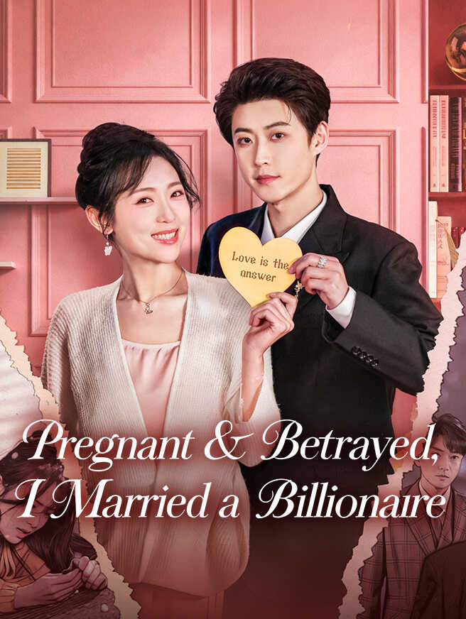 Pregnant & Betrayed, I Married a Billionaire