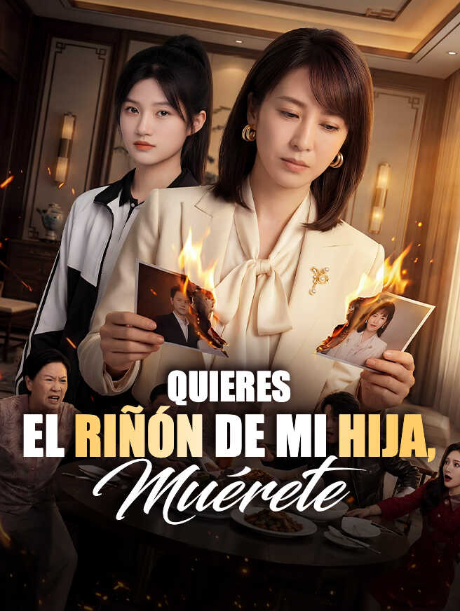 Quieres el riñón de mi hija, muérete