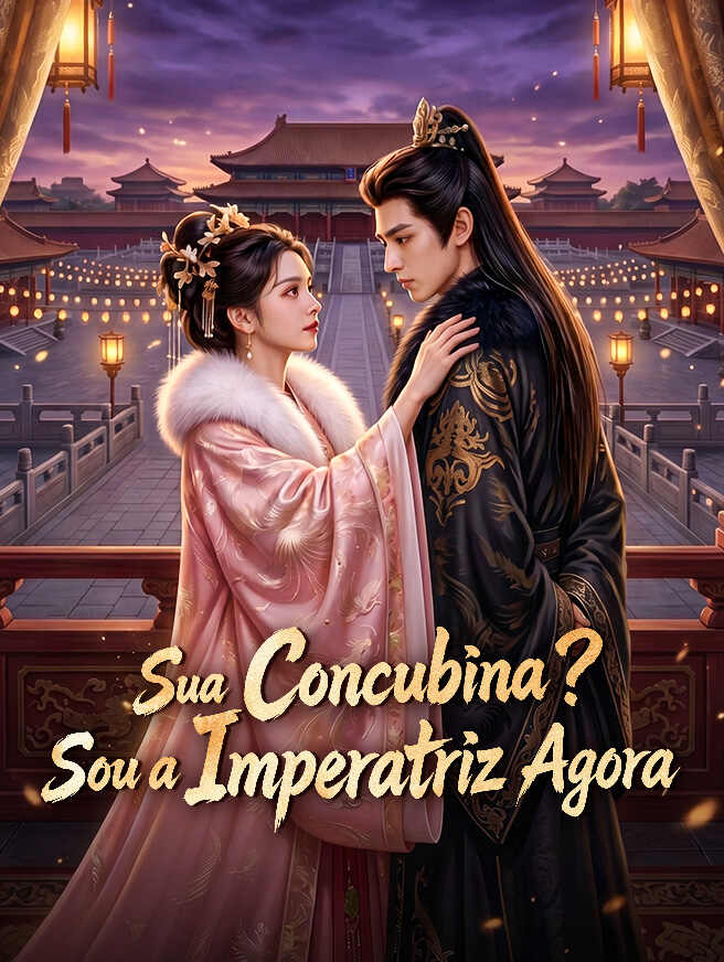 Sua Concubina? Sou a Imperatriz Agora
