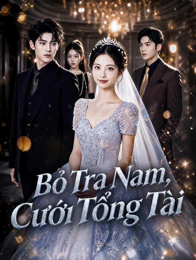 Bỏ Tra Nam, Cưới Tổng Tài