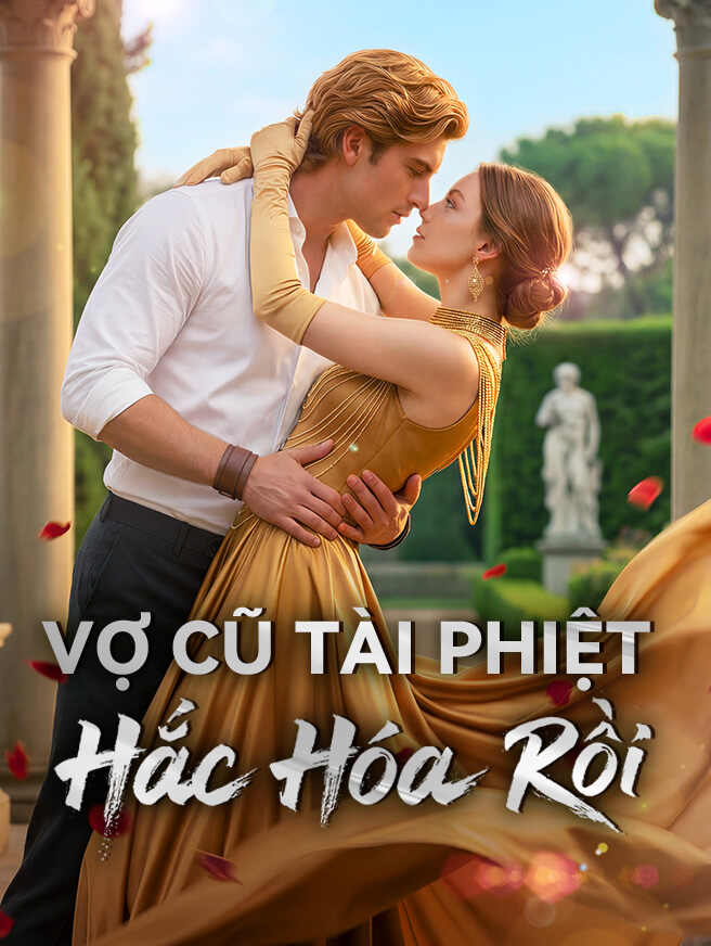Vợ Cũ Tài Phiệt Hắc Hóa Rồi