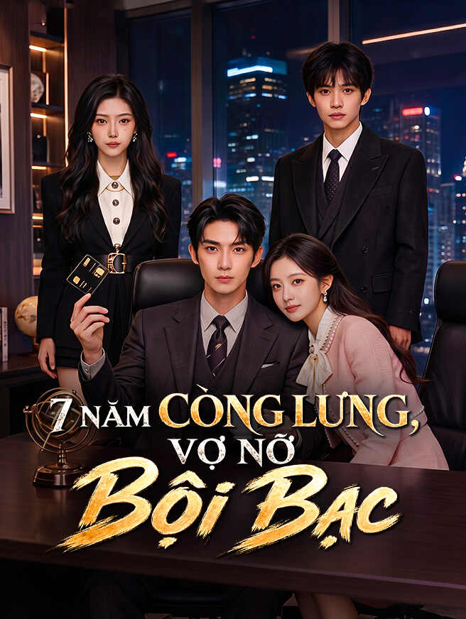 7 Năm Còng Lưng, Vợ Nỡ Bội Bạc